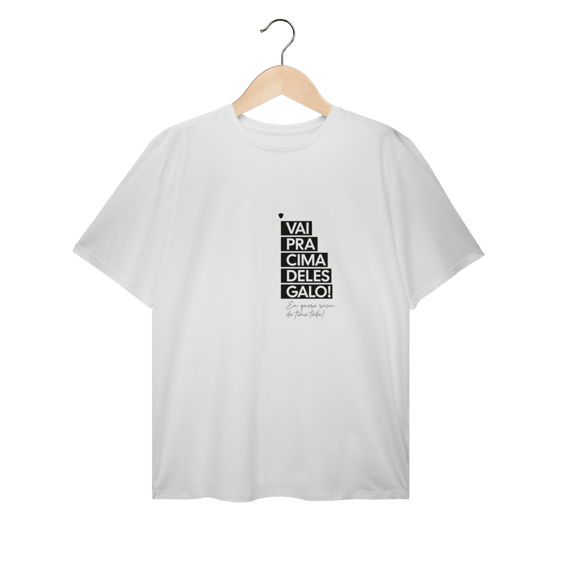 T-Shirt Plus Size Vai Pra Cima Deles Galo! (Eu Quero Raça)