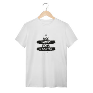 Nome do produto T-Shirt Nós Vamos Ficar e Cantar
