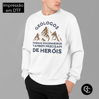GEÓLOGOS - PORQUE ENGENHEIROS PRECISAM DE HERÓIS [MOLETOM UNISSEX FRENTE]