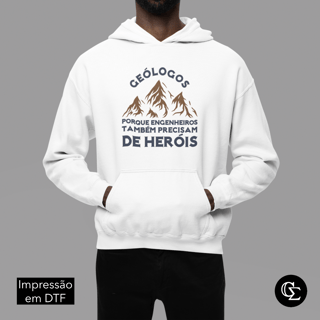 GEÓLOGOS - PORQUE ENGENHEIROS PRECISAM DE HERÓIS [MOLETOM CANGURU FRENTE]