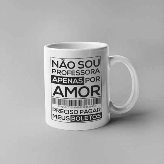 NÃO SOU PROFESSORA APENAS POR AMOR [CANECA]