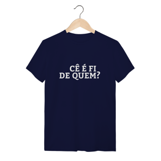 Nome do produto Camiseta Cê é fi de quem - Modelo 02