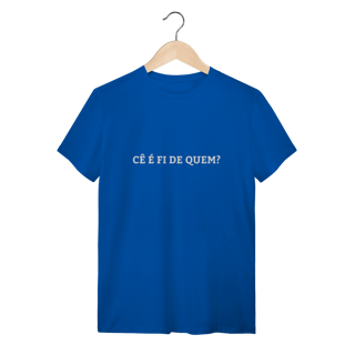 Nome do produto Camiseta Cê é fi de quem - Modelo 01