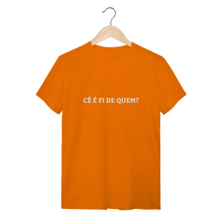 Nome do produto Camiseta Cê é fi de quem - Modelo 01