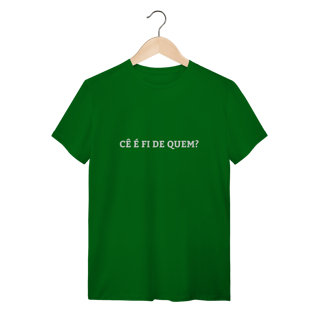 Nome do produto Camiseta Cê é fi de quem - Modelo 01