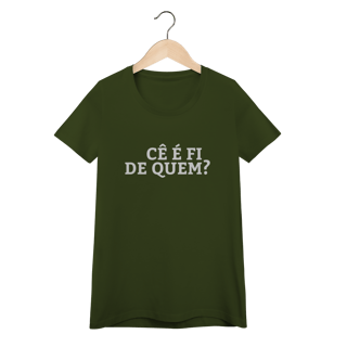 Nome do produto Camiseta Feminina Cê é fi de quem - Modelos 02
