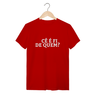 Nome do produto Camiseta Cê é fi de quem - Modelo 02