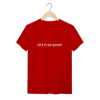 Nome do produto Camiseta Cê é fi de quem - Modelo 01