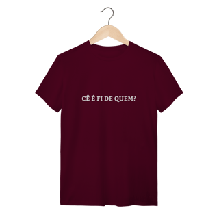 Nome do produto Camiseta Cê é fi de quem - Modelo 01
