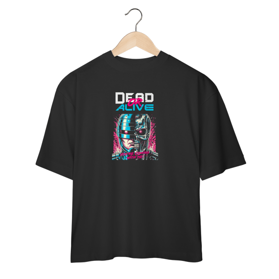 Camiseta Oversized - Dead or Alive