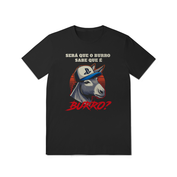 Camiseta - O burro, sabe que é burro? (PS)