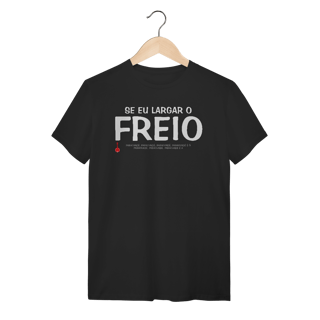 Camiseta Se Eu Largar o Freio