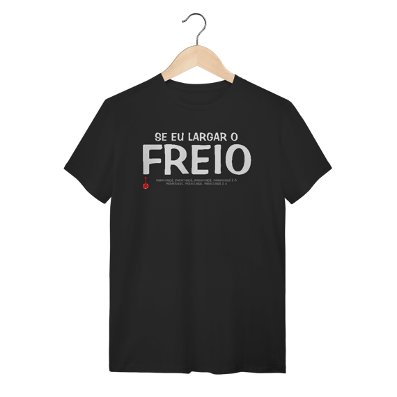 Camiseta Se Eu Largar o Freio