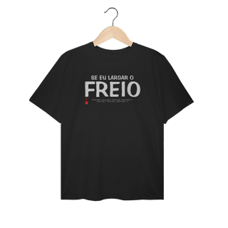 Nome do produto Camiseta Plus Size Se Eu Largar o Freio