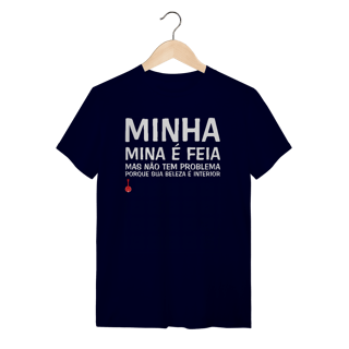 Nome do produto Camiseta A Minha Mina é Feia