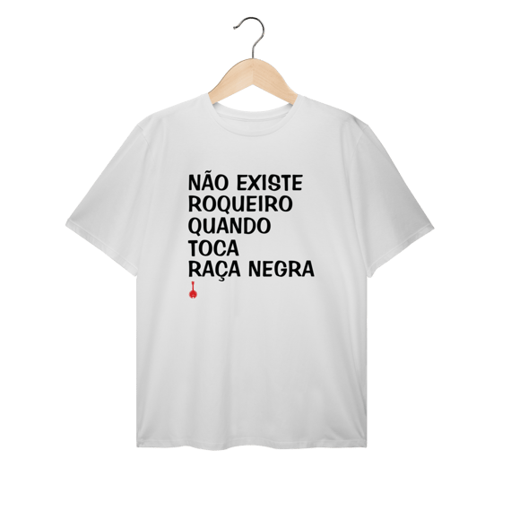 Camiseta Plus Size Não Existe Roqueiro Quando Toca Raça Negra