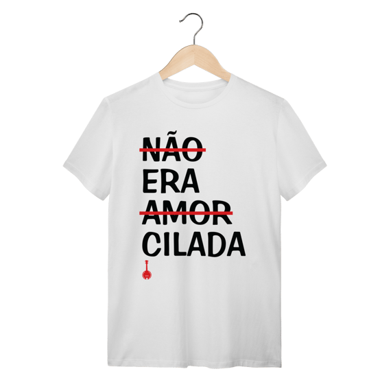 Camiseta Não Era Amor, Era Cilada