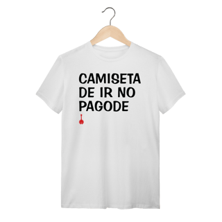 Camiseta de ir no Pagode