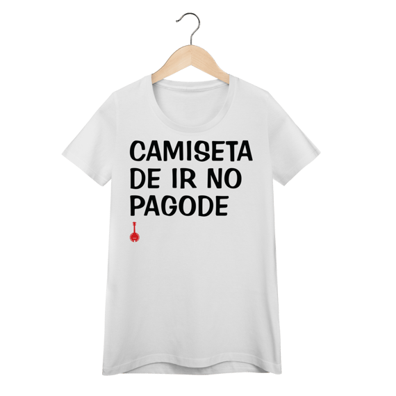 Camiseta Feminina Baby Look - Camiseta de ir no Pagode