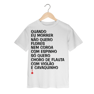 Camiseta infantil Quando Eu Morrer Não Quero Flores