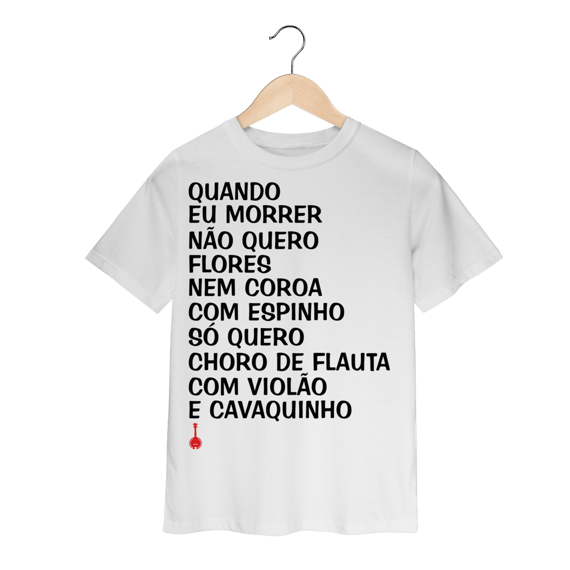 Camiseta infantil Quando Eu Morrer Não Quero Flores