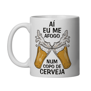 Caneca Aí Eu Me Afogo Num Copo de Cerveja
