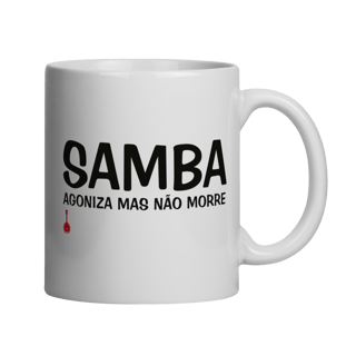 Nome do produto Caneca Samba - Agoniza Mas Não Morre