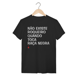 Camiseta Não Existe Roqueiro Quando Toca Raça Negra