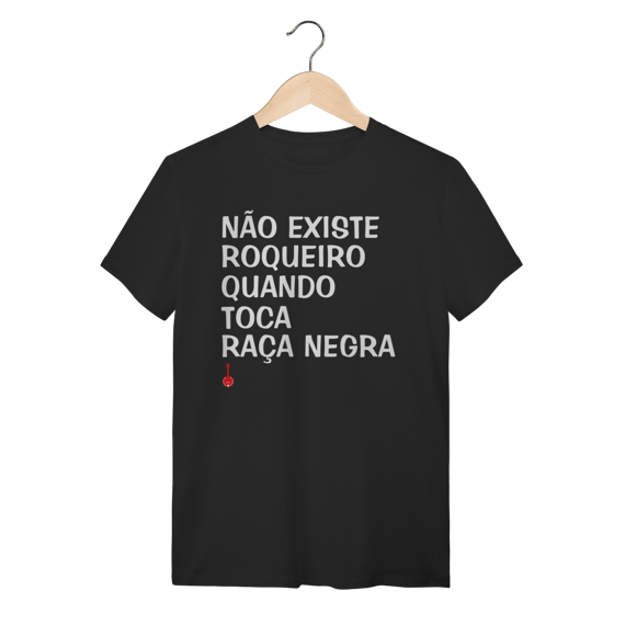 Camiseta Não Existe Roqueiro Quando Toca Raça Negra