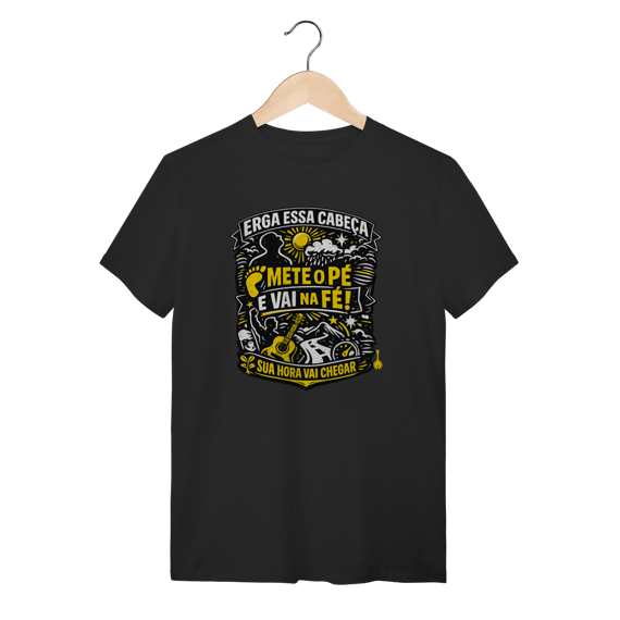 Camiseta Erga Essa Cabeça Mete o Pé e Vai Na Fé