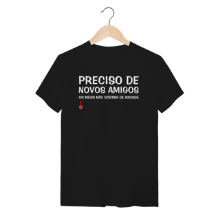Camiseta Meus Amigos Não Gostam de Pagode