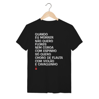 Camiseta Quando Eu Morrer Não Quero Flores