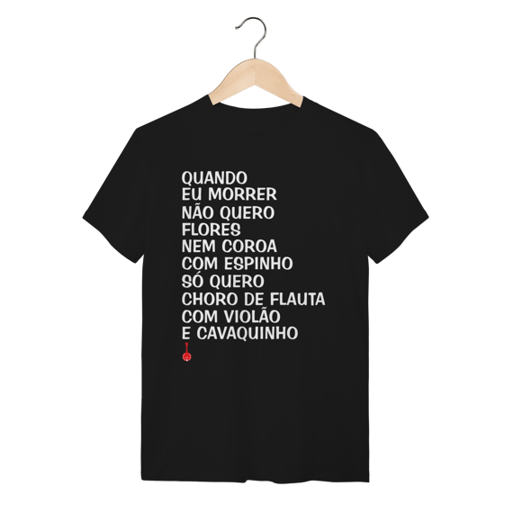 Camiseta Quando Eu Morrer Não Quero Flores