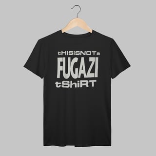 Nome do produto Fugazi | Not a Fugazi T-Shirt | Algodão Prime