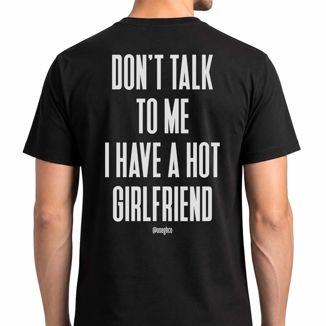 Camiseta I Have A Hot Girlfriend - Quality