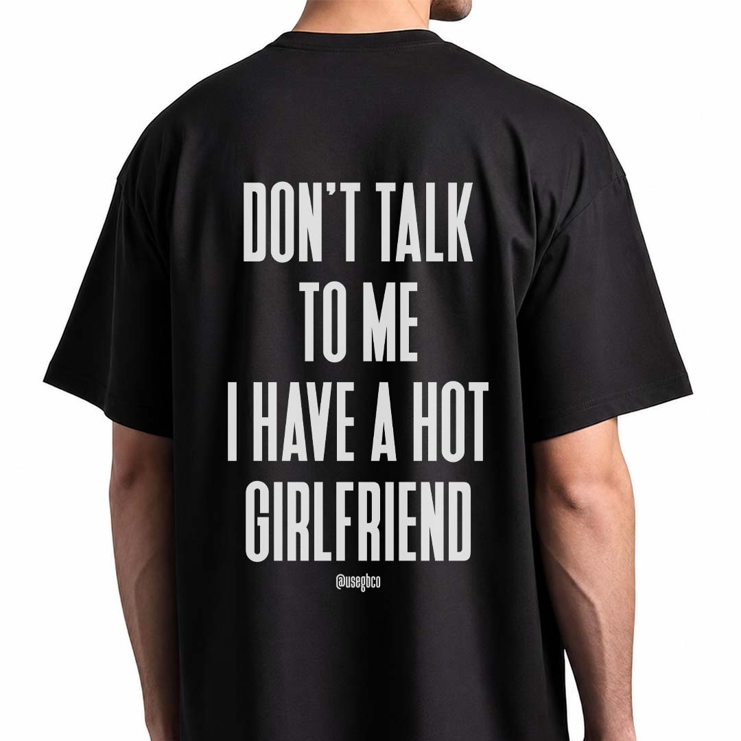 Camiseta I Have A Hot Girlfriend - Oversized