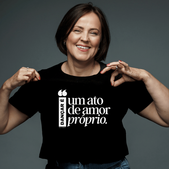 Dançar é um ato de amor próprio - Feminina 