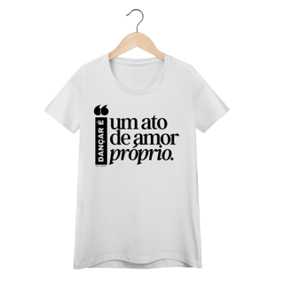 Nome do produto Dançar é um ato de amor próprio - Feminina 