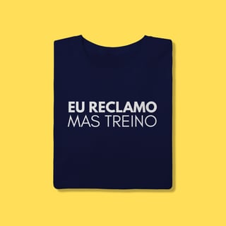Nome do produto Camiseta eu reclamo mas treino