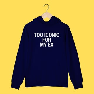 Nome do produto Moletom Too Iconic for my ex