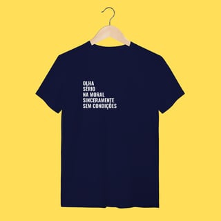 Nome do produto Camiseta Olha, sério ,na moral sinceramente,sem condições