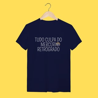 Nome do produto Camiseta tudo culpa do Mercúrio Retrógrado