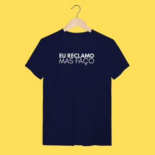 Nome do produto Camiseta eu reclamo mas faço