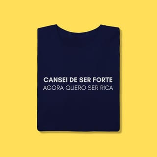 Nome do produto Camiseta Cansei de ser forte agora quero ser rica