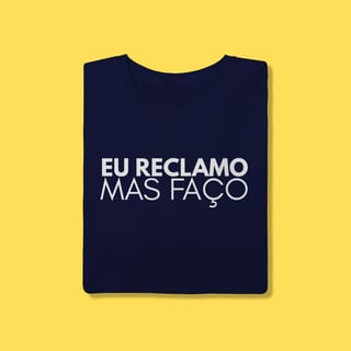 Nome do produto Camiseta eu reclamo mas faço