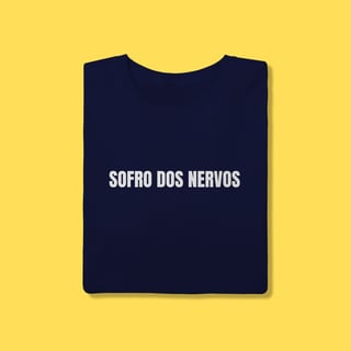 Nome do produto Camiseta SOFRO DOS NERVOS