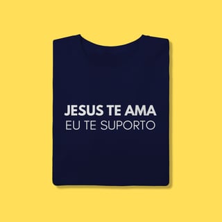 Nome do produto Camiseta Jesus te ama, eu te suporto