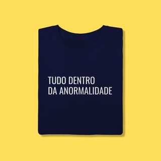 Nome do produto Camiseta tudo dentro da anormalidade