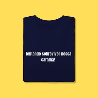 Nome do produto Camiseta tentando sobreviver nessa caralha