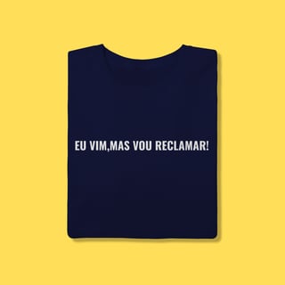Nome do produto Camiseta eu vim mas vou reclamar